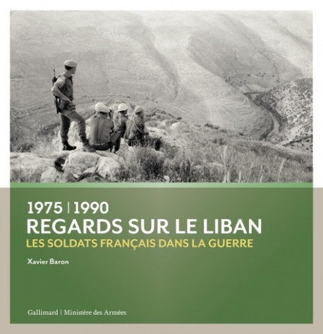 Regards sur le Liban. Les soldats français dans la guerre (1975-1990)