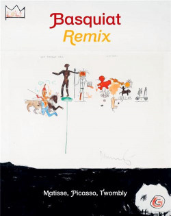 Basquiat Remix - Matisse, Picasso, Twombly