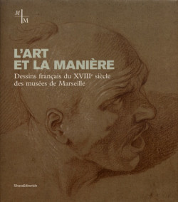 L'art et la manière. Dessins français du XVIIIe siècle des musées de Marseille