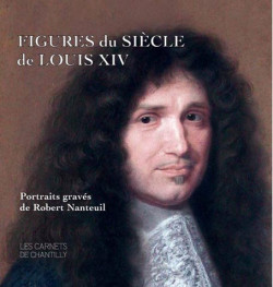Figures du siècle de Louis XIV. Portraits gravés de Robert Nanteuil