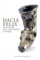 Dacia Felix - Grandeurs de la Roumanie antique