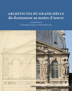 Architectes du Grand Siècle, du dessinateur au maître d'oeuvre