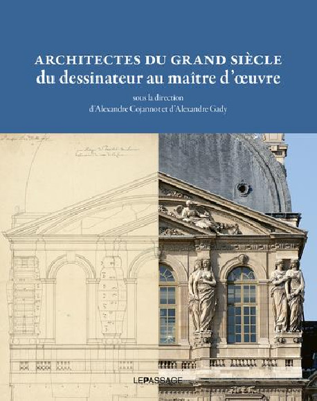 Architectes du Grand Siècle, du dessinateur au maître d'oeuvre