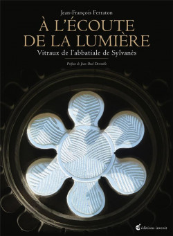 A l'écoute de la lumière - Vitraux de l'Abbatiale de Sylvanès