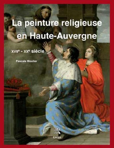 La peinture religieuse en Haute-Auvergne XVIIe-XXe siècles