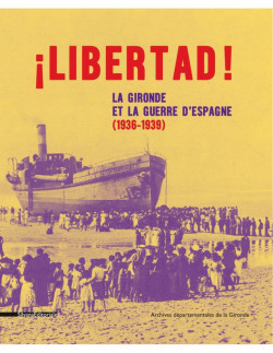 Libertad ! Les Espagnols en Gironde (1936-1939)