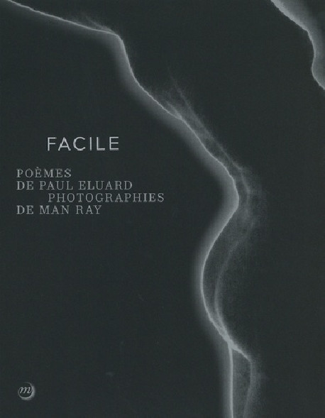 Facile - Poèmes de Paul Eluard, photographies de Man Ray