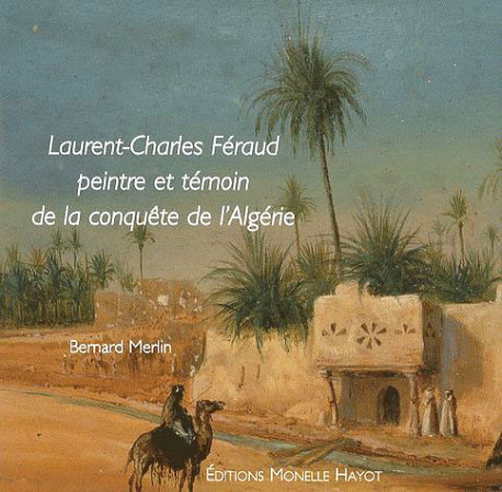 Laurent-Charles Féraud - Peintre et témoin de la conquête d'Algérie