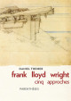 Frank Lloyd Wright, cinq approches