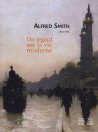 Alfred Smith 1854-1936 - Un regard sur la vie moderne