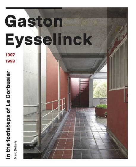 Gaston Eysselinck (1907-1953) - In the footsteps of Le Corbusier
