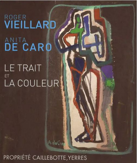 Le Trait et la Couleur - Roger Vieillard & Anita de Caro