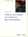 L'oeuvre d'art totale à la naissance des avant-gardes 1908-1914