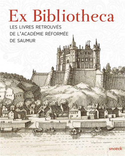 Ex Bibliotheca - Les livres retrouvés de l'Académie réformée de Saumur