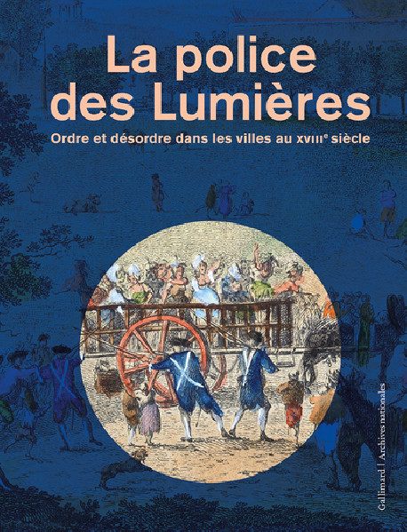 La police des Lumières. Ordre et désordre dans les villes au XVIIIᵉ siècle