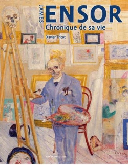 James Ensor - Chronique de sa vie, 1860-1949