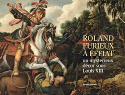 Le cycle du Roland Furieux d'Effiat, un mystérieux ensemble décoratif