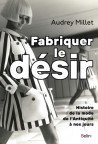 Fabriquer le désir - Histoire de la mode de l'Antiquité à nos jours