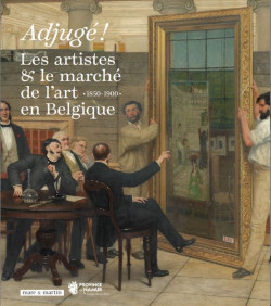 Adjugé ! Les artistes et le marché de l'art en Belgique (1850-1900)