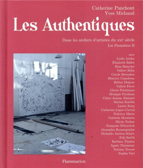 Les authentiques - Dans les ateliers d'artistes du XXIe siècle. Les Pionnières II