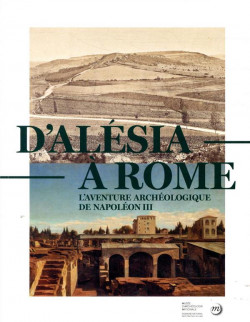 D'Alésia à Rome - L'aventure archéologique de Napoléon III (1861-1870)