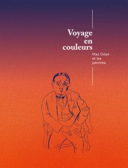 Voyage en couleurs - Mac Orlan et les peintres