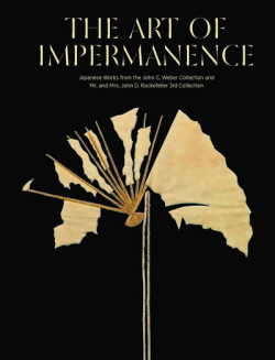 The Art of Impermanence - Japanese Works from the John Weber Collection and Mr and Mrs John Rockefeller 3rd Collection