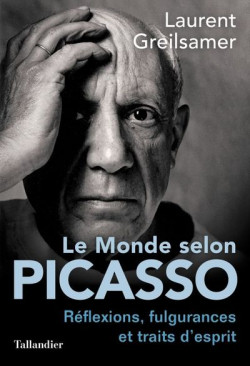 Le monde selon Picasso - Réflexions, fulgurances et traits d'esprits