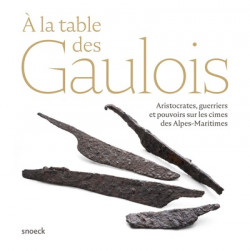 A la table des Gaulois - Aristocrates, guerriers et pouvoirs