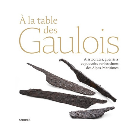 A la table des Gaulois - Aristocrates, guerriers et pouvoirs