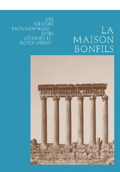 La Maison Bonfils - Une aventure photographique entre Cévennes et Moyen-Orient