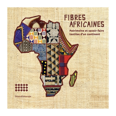 Fibres africaines - Patrimoine et savoir-faire textile d'un continent