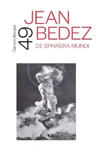 Jean Bedez. De Sphaera Mundi - Carnets d'études ENSBA