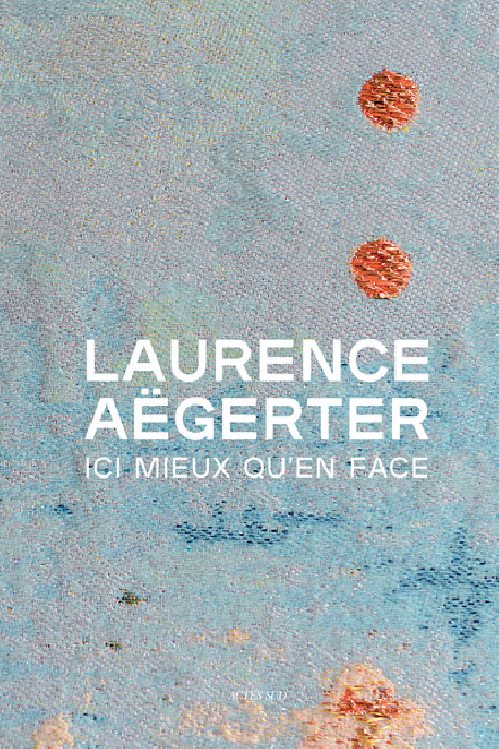 Laurence Aëgerter - Ici mieux qu'en face