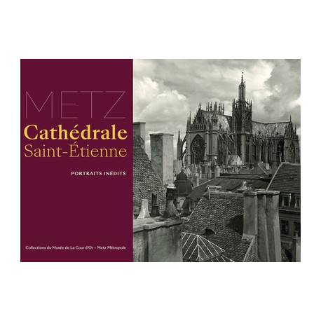 La Cathédrale Saint-Etienne de Metz - Portraits inédits
