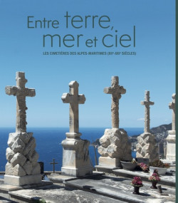 Entre terre, mer et ciel - Les cimetières des Alpes-Maritimes (XIIe-XXIe siècle)