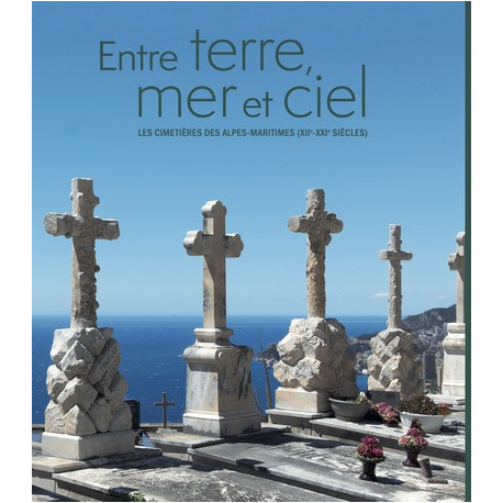 Entre terre, mer et ciel - Les cimetières des Alpes-Maritimes (XIIe-XXIe siècle)