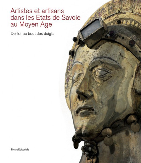 Artistes et artisans dans les Etats de Savoie au Moyen Âge - De l'or au bout des doigts