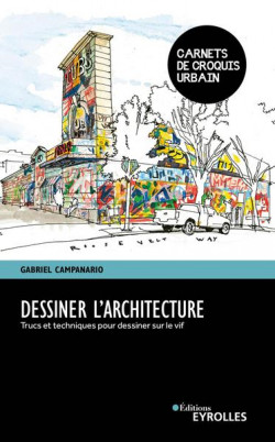 Dessiner l'architecture - Trucs et techniques pour dessiner sur le vif