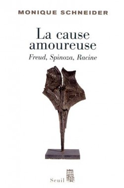 La Cause amoureuse. Freud, Spinoza, Racine