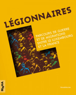 Légionnaires - Parcours de guerre et de migrations entre le Luxembourg et la France
