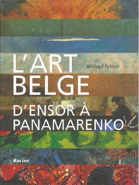 L'art belge - D'Ensor à Panamarenko (1880-2000)