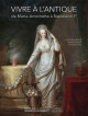 Vivre à l'antique, de Marie-Antoinette à Napoléon Ier