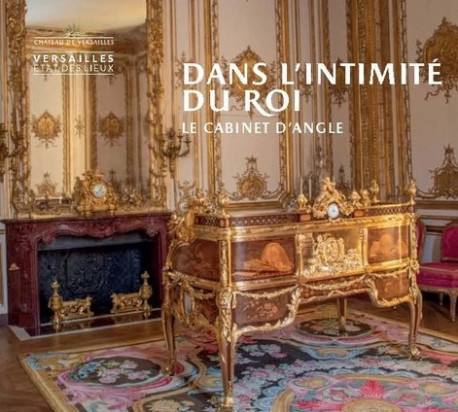 Dans l’intimité du roi. Le cabinet d’angle - Château de Versailles