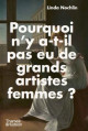 Pourquoi n'y a-t-il pas eu de grands artistes femmes ?