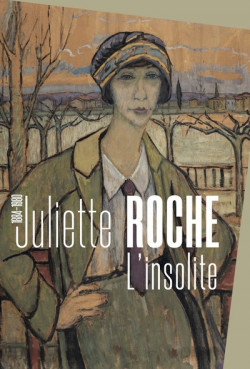 Juliette Roche (1884-1980), l'insolite