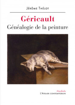 Géricault. Généalogie de la peinture - Jérôme Thélot