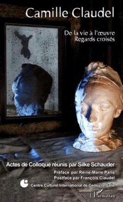 Camille Claudel. De la vie à l'oeuvre, regards croisés