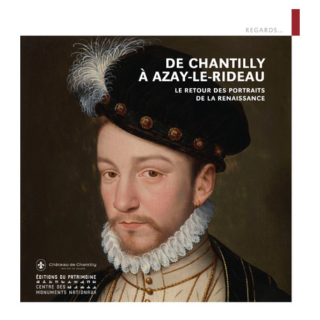 De Chantilly à Azay-le-Rideau - Le retour des portraits de la Renaissance