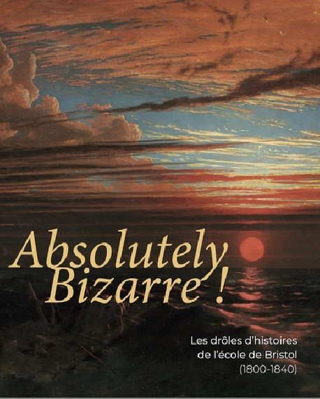 Absolutely Bizarre ! Les drôles d'histoires de l'école de Bristol (1800-1840)